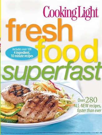 Cooking Light Fresh Food Superfast: Over 280 all-new recipes, faster than ever