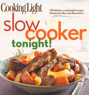 Cooking Light Slow-cooker Tonight!: 140 Delicious Weeknight Recipes That Practically Cook Themselves