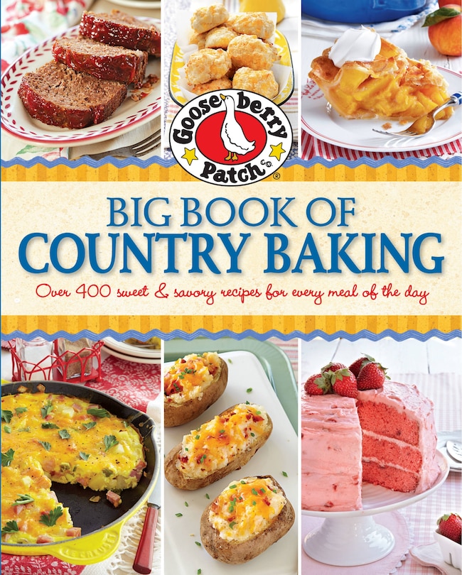 Gooseberry Patch Big Book Of Country Baking: Over 400 Sweet & Savory Recipes For Every Meal Of The Day