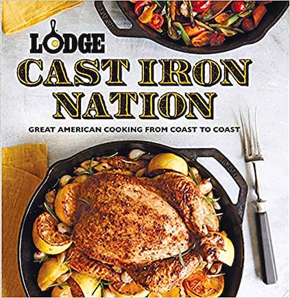 Lodge Cast Iron Nation: Great American Cooking From Coast To Coast