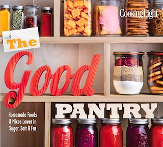 The Good Pantry: Homemade Foods & Mixes Lower In Sugar, Salt & Fat