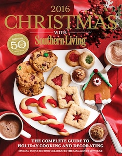 Christmas With Southern Living 2016: The Complete Guide To Holiday Cooking And Decorating
