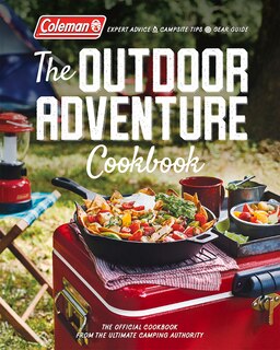 Coleman The Outdoor Adventure Cookbook: The Official Cookbook From America's Camping Authority