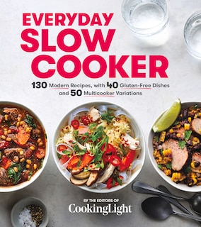 Everyday Slow Cooker: 130 Modern Recipes, With 40 Gluten-free Dishes And 50 Multicooker Variations