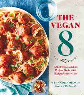 The Vegan 8: 100 Simple, Delicious Recipes Made with 8 Ingredients or Less by Brandi Doming