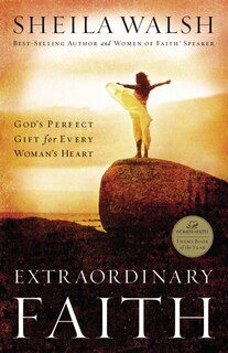 Extraordinary Faith: God's Perfect Gift For Every Woman's Heart