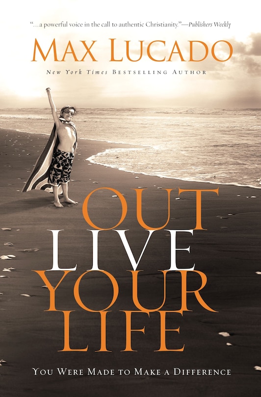 Outlive Your Life: You Were Made To Make A Difference