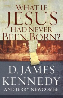 Front cover_What If Jesus Had Never Been Born?