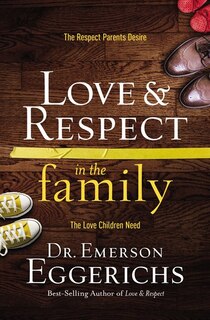 Love and   Respect in the Family: The Respect Parents Desire, the Love Children Need