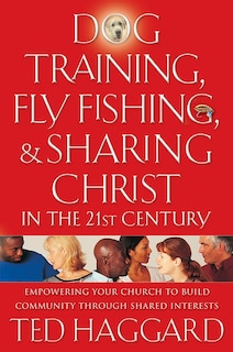 Front cover_Dog Training, Fly Fishing, And Sharing Christ In The 21st Century