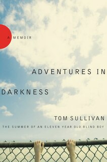 Adventures In Darkness: Memoirs Of An Eleven-year-old Blind Boy