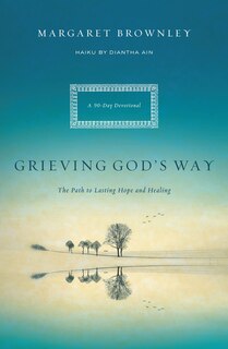 Grieving God's Way: The Path To Lasting Hope And Healing