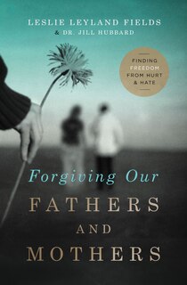 Front cover_Forgiving Our Fathers And Mothers