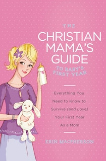 Front cover_The Christian Mama's Guide To Baby's First Year