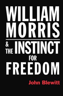 William Morris & The Instinct For Freedom