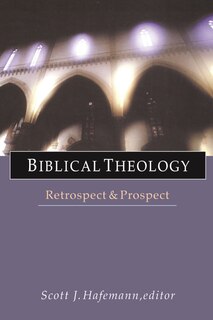 Biblical Theology: Retrospect And Prospect