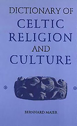 Dictionary Of Celtic Religion And Culture