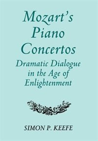 Front cover_Mozart's Piano Concertos: Dramatic Dialogue in the Age of Enlightenment