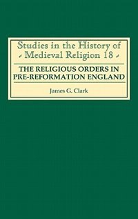 Front cover_The Religious Orders in Pre-Reformation England