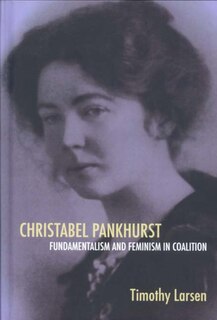 Front cover_Christabel Pankhurst: Fundamentalism and Feminism in Coalition