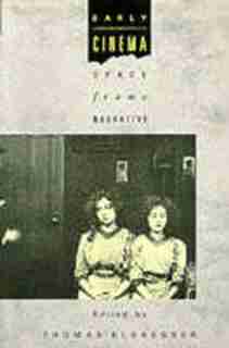 Early Cinema: Space, Frame, Narrative by Thomas Elsaesser