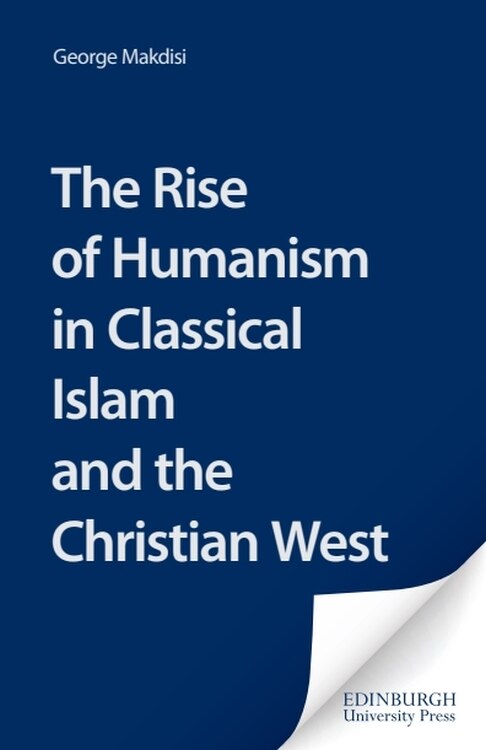 Couverture_The Rise Of Humanism In Classical Islam And The Christian West