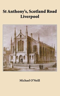 St Anthony's, Scotland Road Liverpool: A Parish History 1804 - 2004