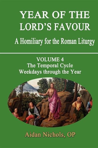 Year of the Lord's Favour. a Homiliary for the Roman Liturgy. Volume 4: The Temporal Cycle: Weekdays Through the Year