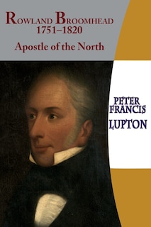 Front cover_Rowland Broomhead 1751-1820. Apostle of the North