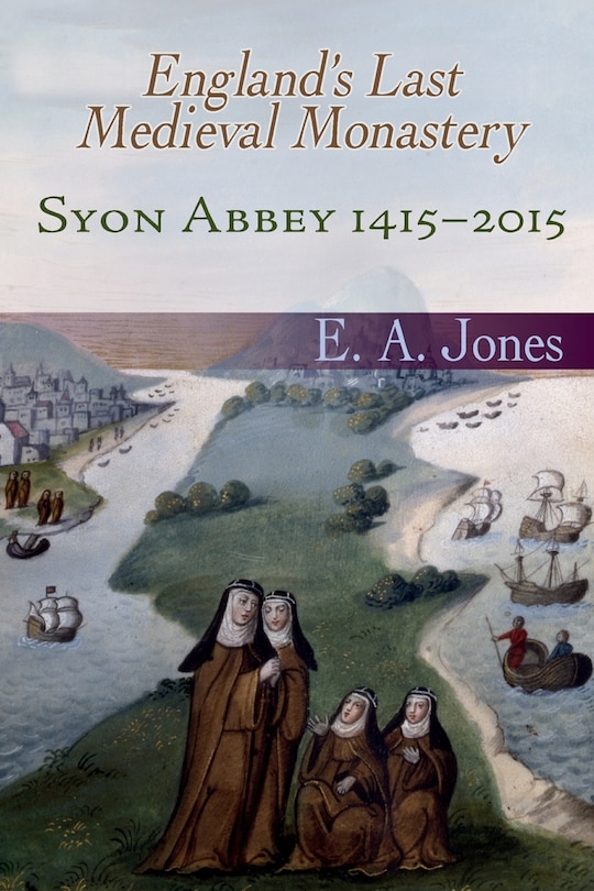 Front cover_Syon Abbey 1415-2015. England's Last Medieval Monastery