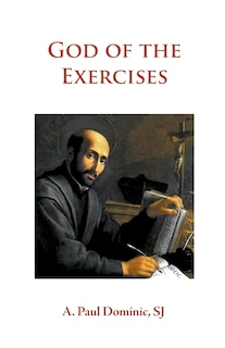 God of the Exercises: A Director's Diary-Directory during the Spiritual Exercises of Thirty Days