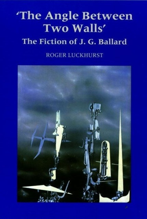 The Angle Between Two Walls: The Fiction of J G Ballard