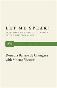 Let Me Speak!: Testimony Of Domitila, A Woman Of The Bolivian Mines