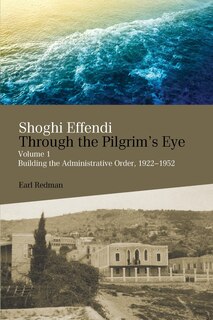 Front cover_Shoghi Effendi Through the Pilgrim's Eye