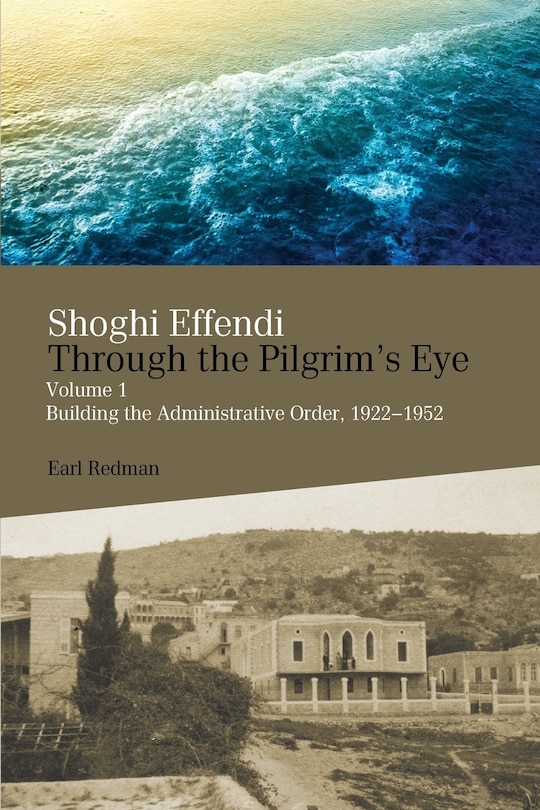Front cover_Shoghi Effendi Through the Pilgrim's Eye