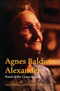 Front cover_Agnes Baldwin Alexander Hand of the Cause of God