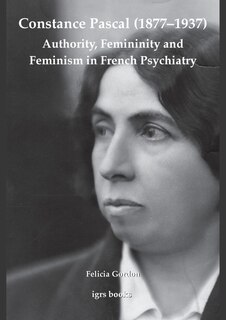 Couverture_Constance Pascal (1877–1937): Authority, Femininity and Feminism in French Psychiatry