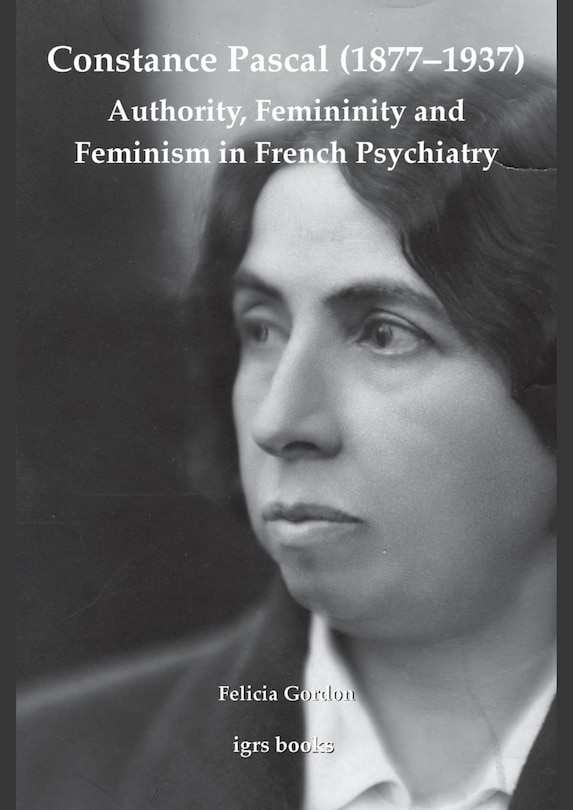 Couverture_Constance Pascal (1877–1937): Authority, Femininity and Feminism in French Psychiatry