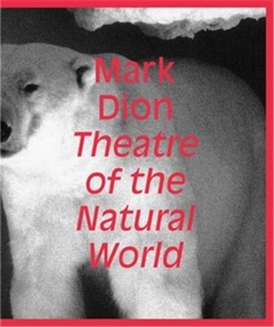 Front cover_Mark Dion: Theatre of the Natural World