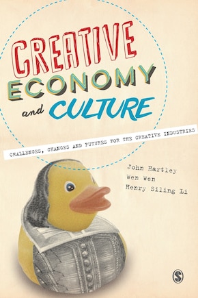 Creative Economy And Culture: Challenges, Changes And Futures For The Creative Industries