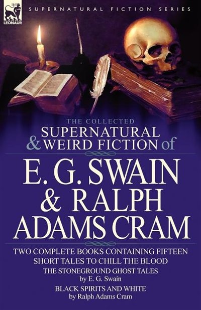 Front cover_The Collected Supernatural And Weird Fiction Of E. G. Swain & Ralph Adams Cram