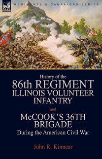 Front cover_History of the Eighty-Sixth Regiment, Illinois Volunteer Infantry and McCook's 36th Brigade During the American Civil War
