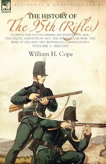 Couverture_The History of the 95th (Rifles)-During the South American Expedition 1806, The Baltic Expedition 1807, The Peninsular War, The War of 1812 and the Waterloo Campaign,1815