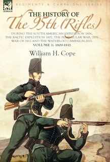 Couverture_The History of the 95th (Rifles)-During the South American Expedition 1806, The Baltic Expedition 1807, The Peninsular War, The War of 1812 and the Waterloo Campaign,1815