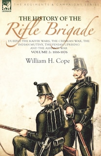 Couverture_The History of the Rifle Brigade-During the Kaffir Wars, The Crimean War, The Indian Mutiny, The Fenian Uprising and the Ashanti War