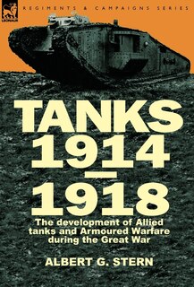 Front cover_Tanks 1914-1918; the Development of Allied Tanks and Armoured Warfare During the Great War
