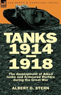 Front cover_Tanks 1914-1918; the Development of Allied Tanks and Armoured Warfare During the Great War