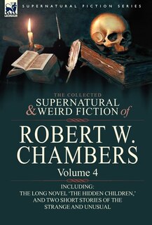 Front cover_The Collected Supernatural And Weird Fiction Of Robert W. Chambers
