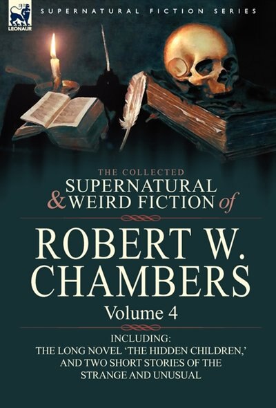 Front cover_The Collected Supernatural And Weird Fiction Of Robert W. Chambers