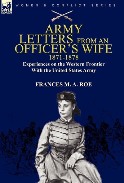 Army Letters From An Officer's Wife, 1871-1888: Experiences On The Western Frontier With The United States Army